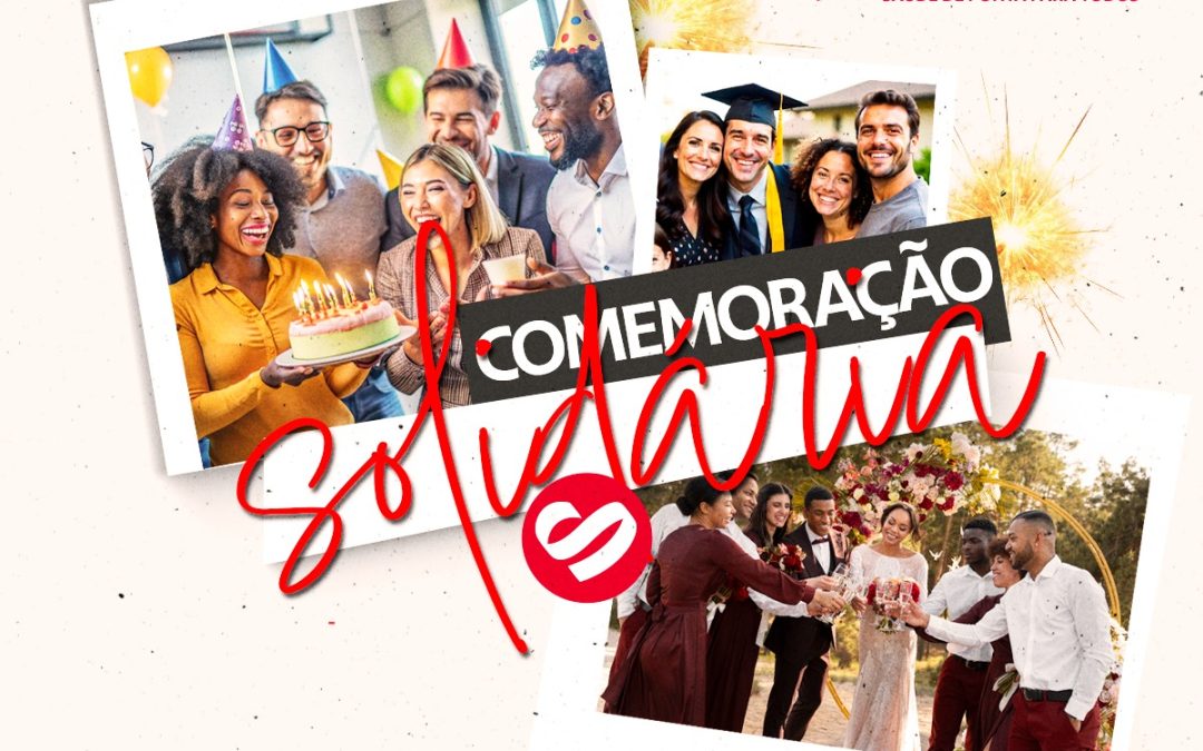Comemoração Solidária: transforme seu momento especial em esperança
